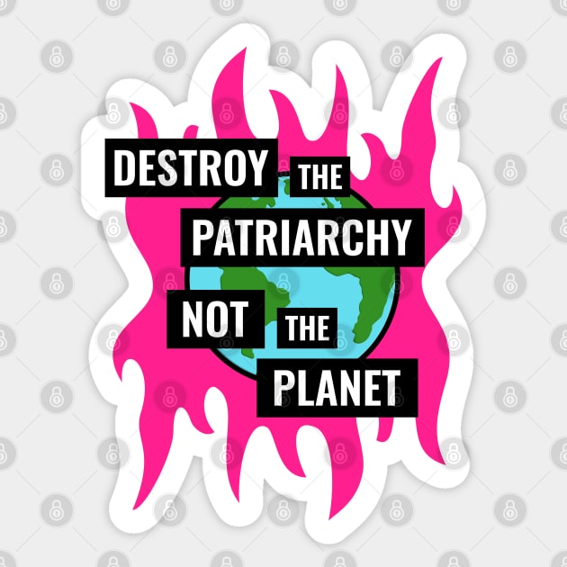 Destroy The Patriarchy Not The Planet - Feminist Sticker by Football from the Left